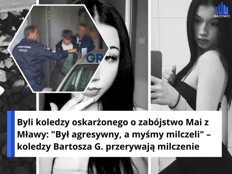 Byli koledzy oskarżonego o zabójstwo Mai z Mławy: "Był agresywny, a myśmy milczeli" – koledzy Bartosza G. przerywają milczenie